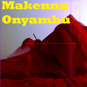 Issue 001 - Makenna Onyambu